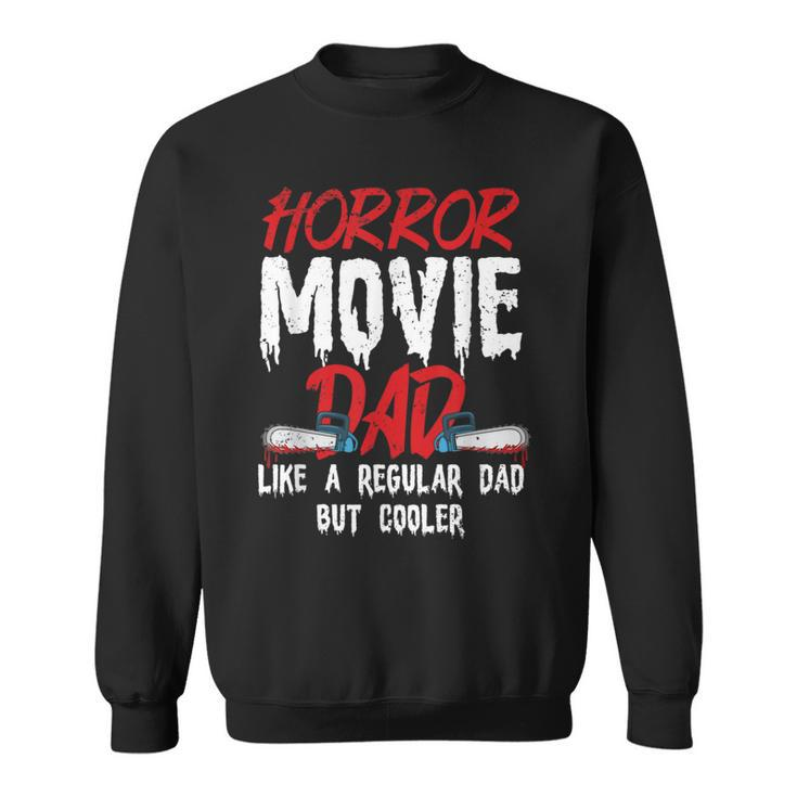 Horror Movie For Your Horror Movie Dad Dad Sweatshirt