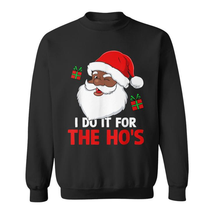 I Do It For The Ho's Santa Christmas Pajama Black Xmas Sweatshirt
