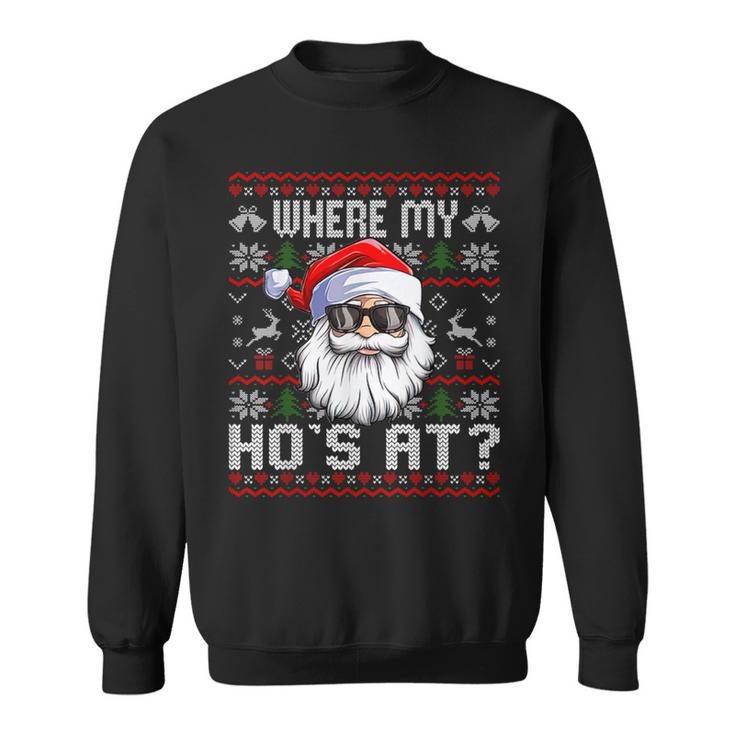 Where My Hos At Ugly Christmas Sweater Santa Claus Style Sweatshirt