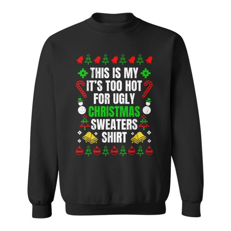 Too Hot For Ugly Sweaters Christmas Ugly Christmas Sweatshirt