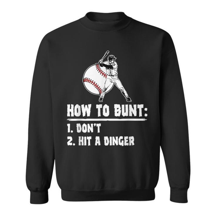 How To Bunt Dont Hit A Dinger Funny Baseball Baseball Funny Gifts Sweatshirt
