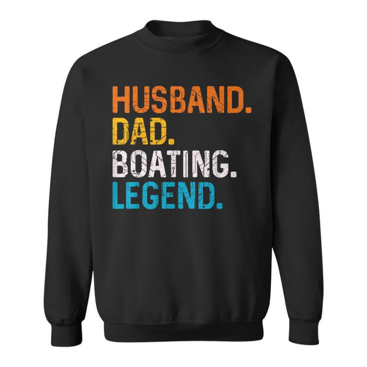 Husband Dad Boating Legend Funny Sail Boat Captain Father Gift For Mens Sweatshirt