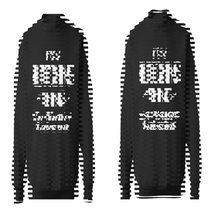 Hutchins Thing Family Last Name Funny Funny Last Name Designs Funny Gifts Sweatshirt