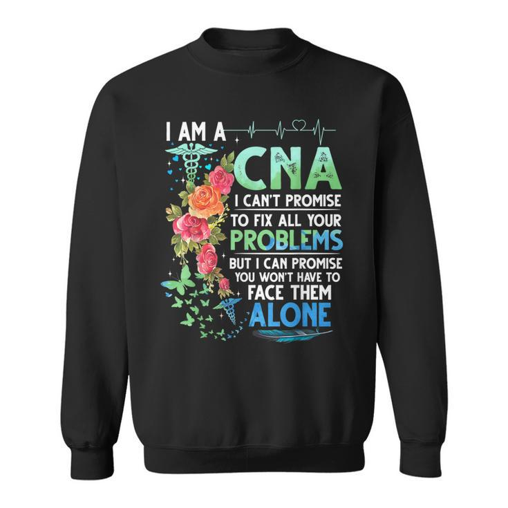 I Am A Cna I Cant Promise To Fix All Your Problem   Sweatshirt