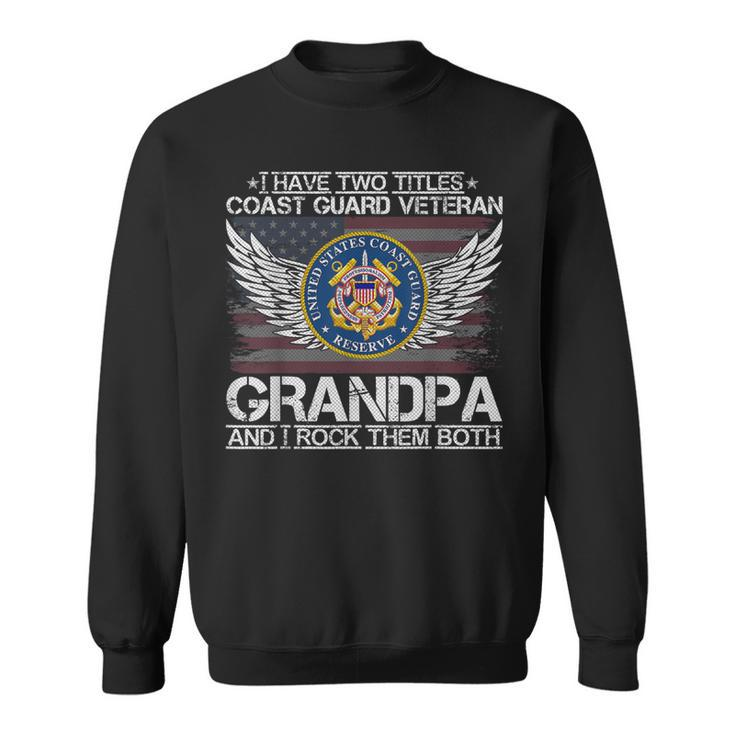 I Am A Coast Guard Veteran Grandpa And I Rock Them Both Gift  Sweatshirt