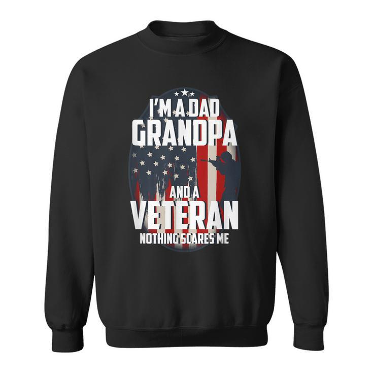 I Am A Dad Grandpa And A Veteran Nothing Scares Me Usa Gift  Sweatshirt
