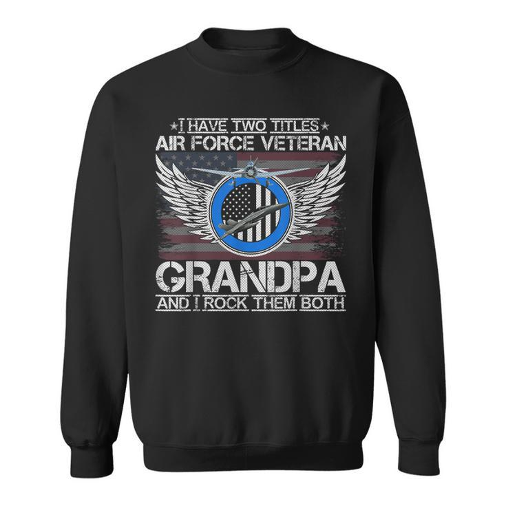I Am An Air Force Veteran Grandpa And I Rock Them Both Funny  Sweatshirt