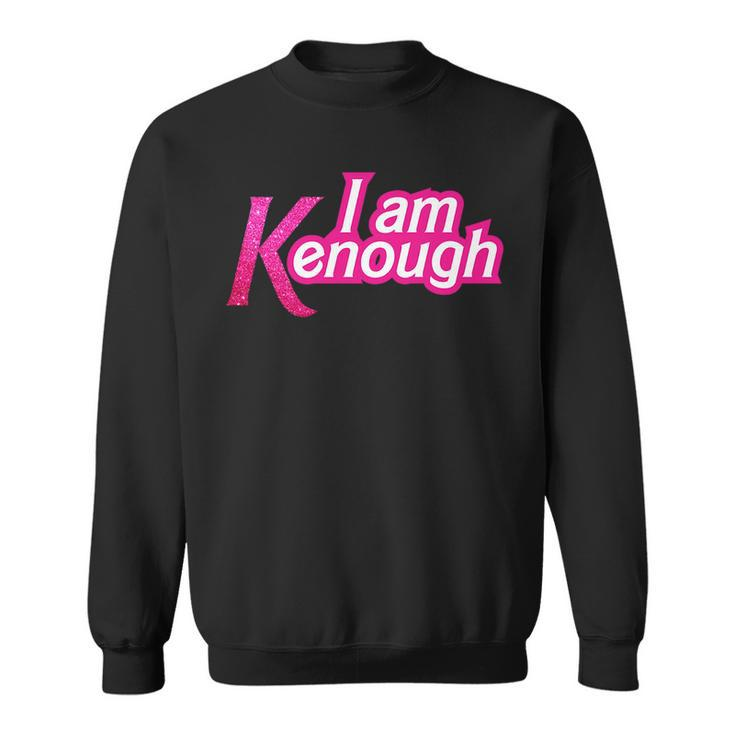 I Am K Enough Funny Kenenough   Sweatshirt