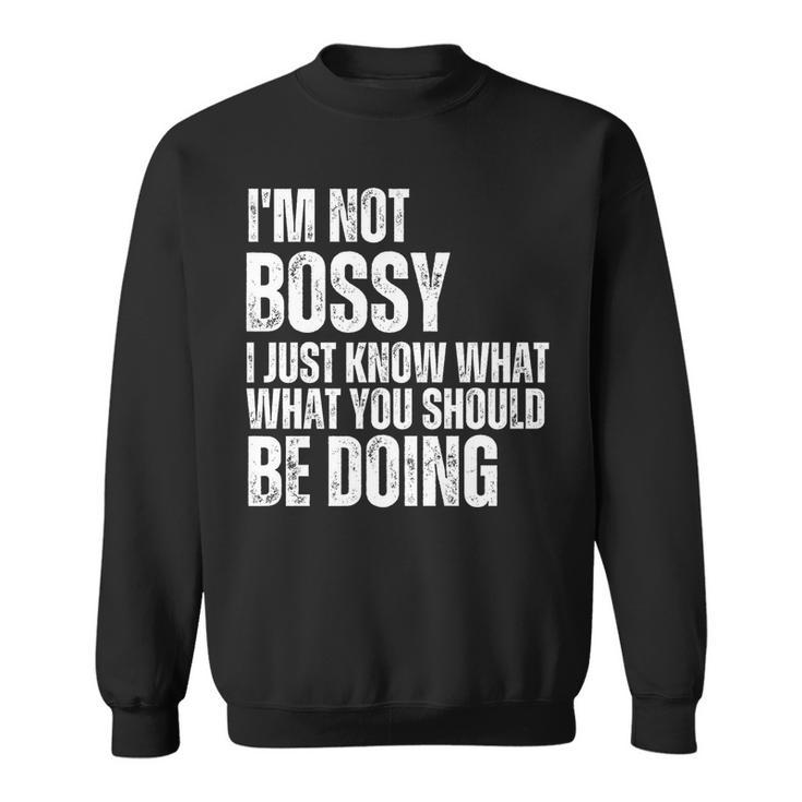 I Am Not Bossy I Just Know What You Should Be Doing Retro   Sweatshirt