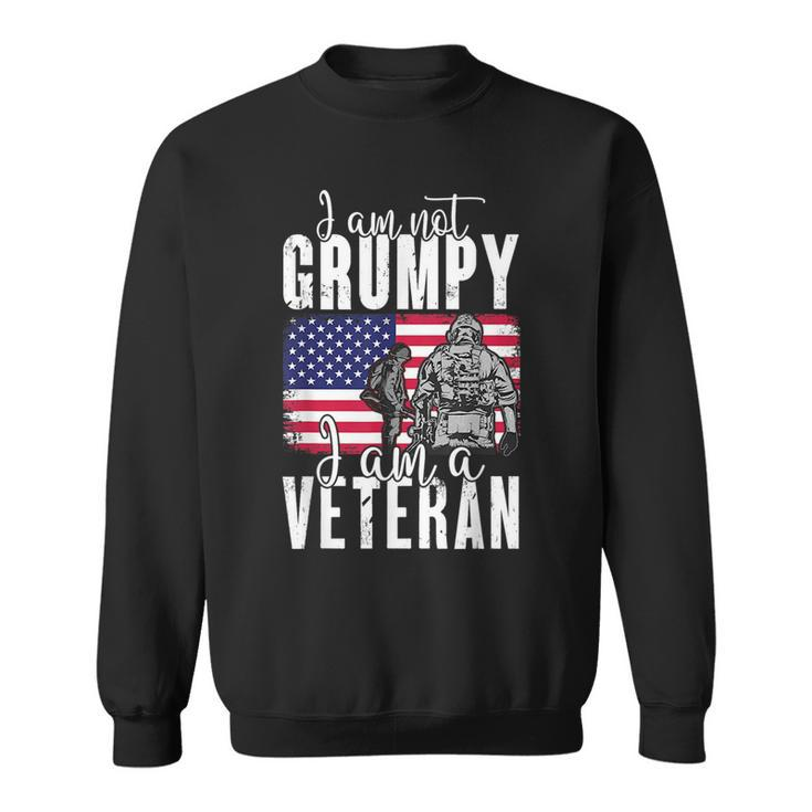 I Am Not Grumpy I Am A Veteran Patriotic Veteran Humor  Sweatshirt