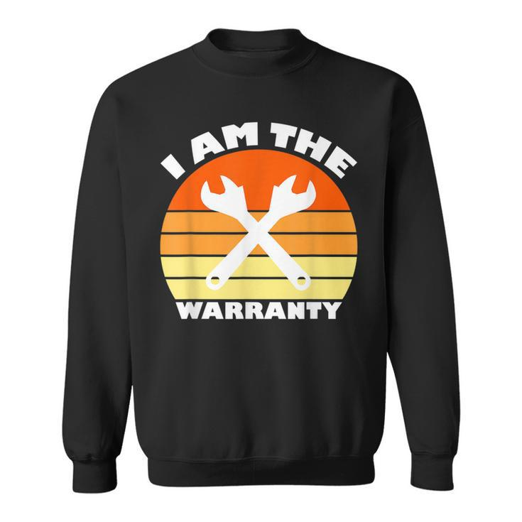 I Am The Warranty  Funny Car Mechanic  Garage Mechanic Funny Gifts Funny Gifts Sweatshirt