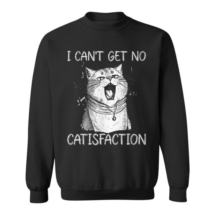 I Cant Get No Catisfaction Funny Cat Singer Kitty Music Sweatshirt