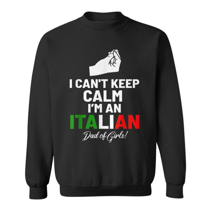 I Cant Keep Calm Im An Italian Dad Of Girls  Sweatshirt