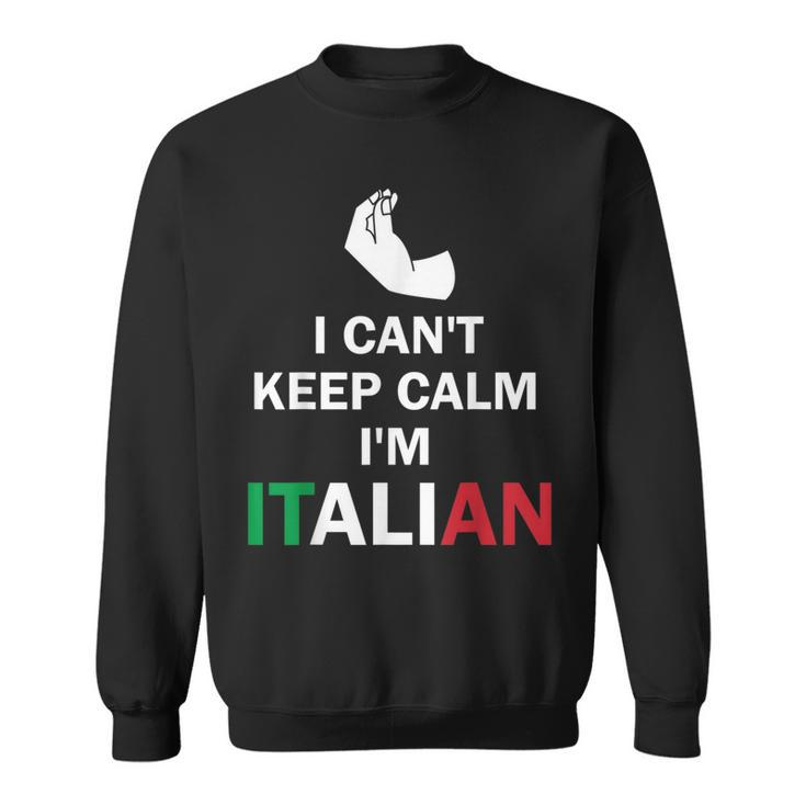 I Cant Keep Calm Im Italian  Funny Hand Gesture  Sweatshirt
