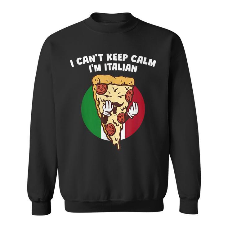 I Cant Keep Calm Im Italian Funny Italy Humor Italia  Sweatshirt