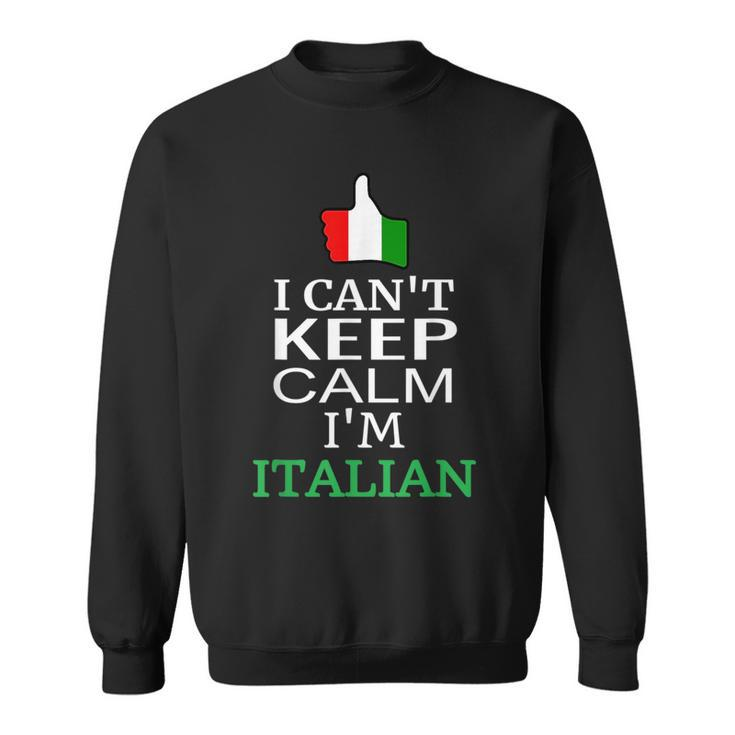 I Cant Keep Calm Im Italian Funny Roots & Heritage Design  Sweatshirt