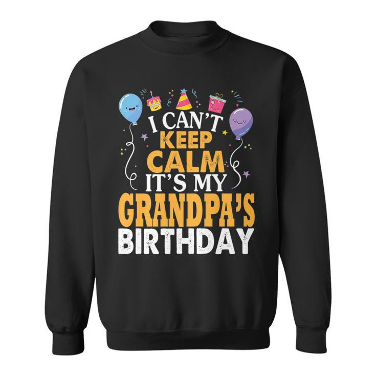 I Cant Keep Calm Its My Grandpas Birthday Balloon  Sweatshirt