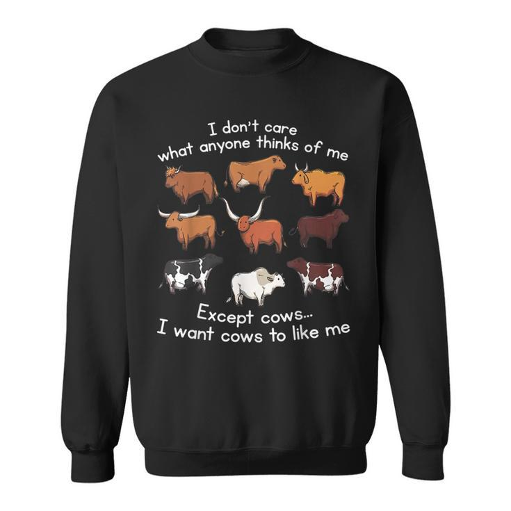 I Dont Care What Anyone Thinks Of Me Except Cows  Sweatshirt