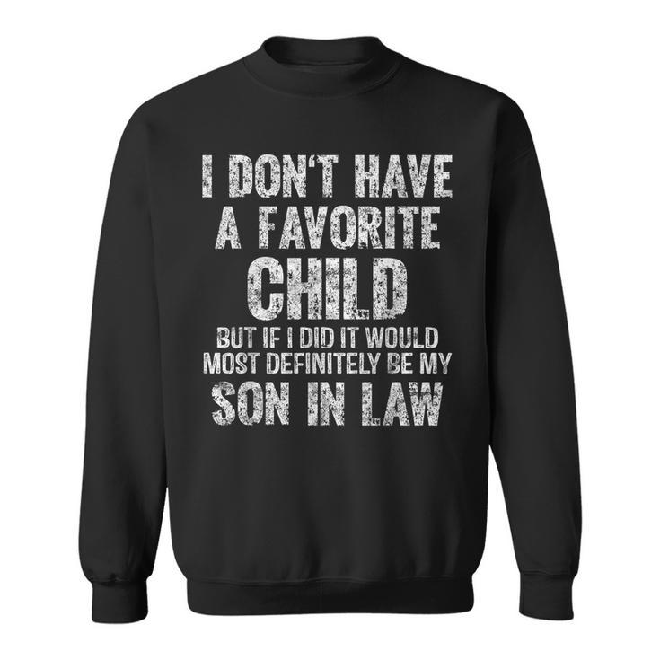 I Dont Have A Favorite Child Son In Law Dad Gift Father Day  Sweatshirt