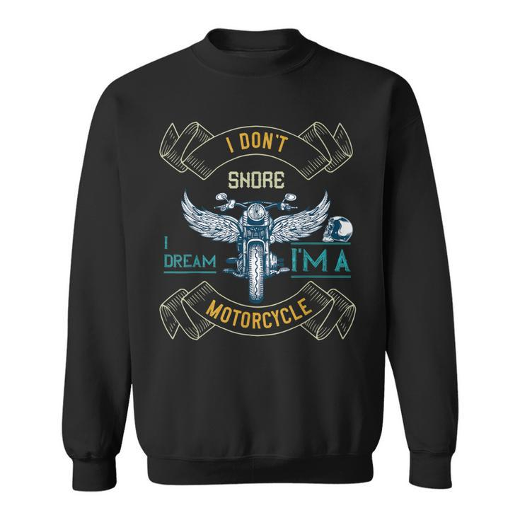 I Dont Snore I Dream Im A Motorcycle Snoring Funny Bikers Sweatshirt