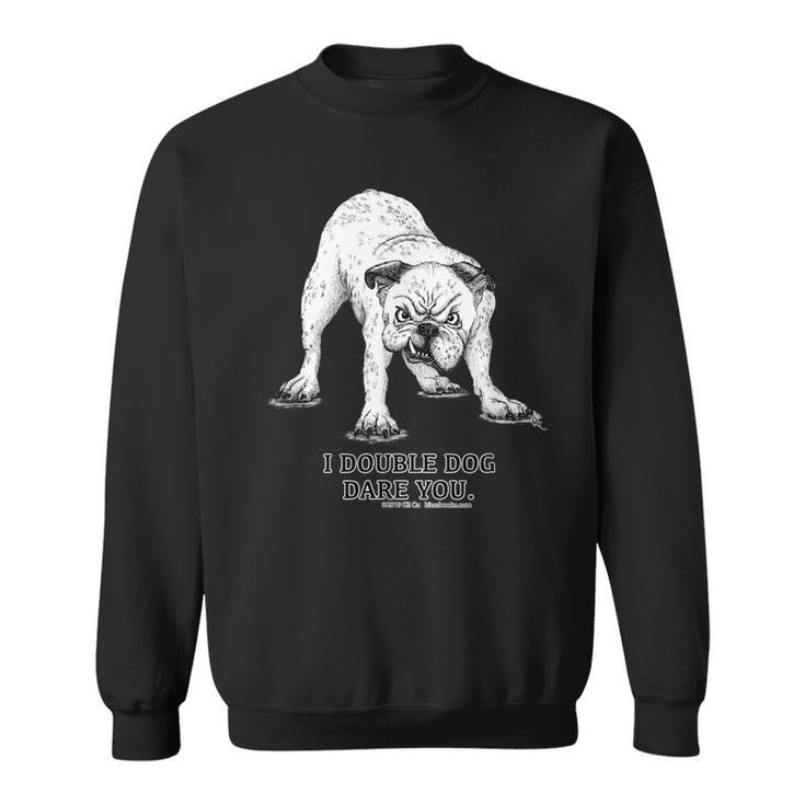 I Double Dog Dare You Bulldog  Sweatshirt
