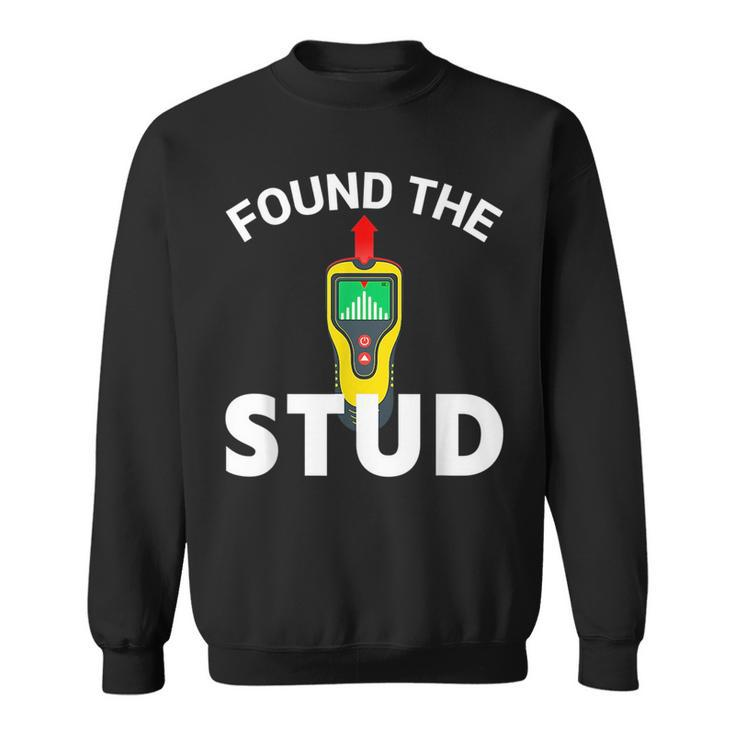 I Found The Stud Funny Stud Finder Joke  Sweatshirt