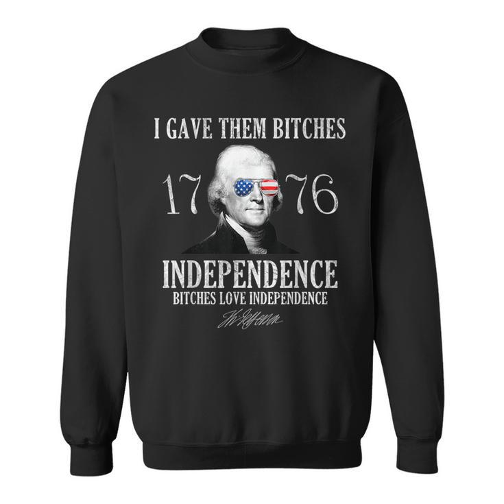 I Gave Them Bitches 1776 Independence Love Independence 1776 Funny Gifts Sweatshirt