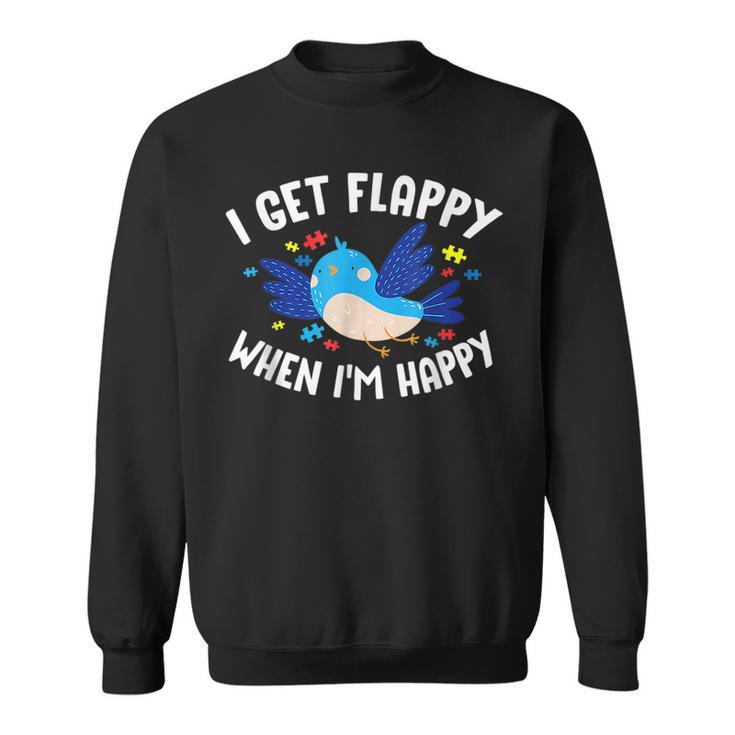I Get Flappy When Im Happy Autism Awareness Day  Autism Funny Gifts Sweatshirt