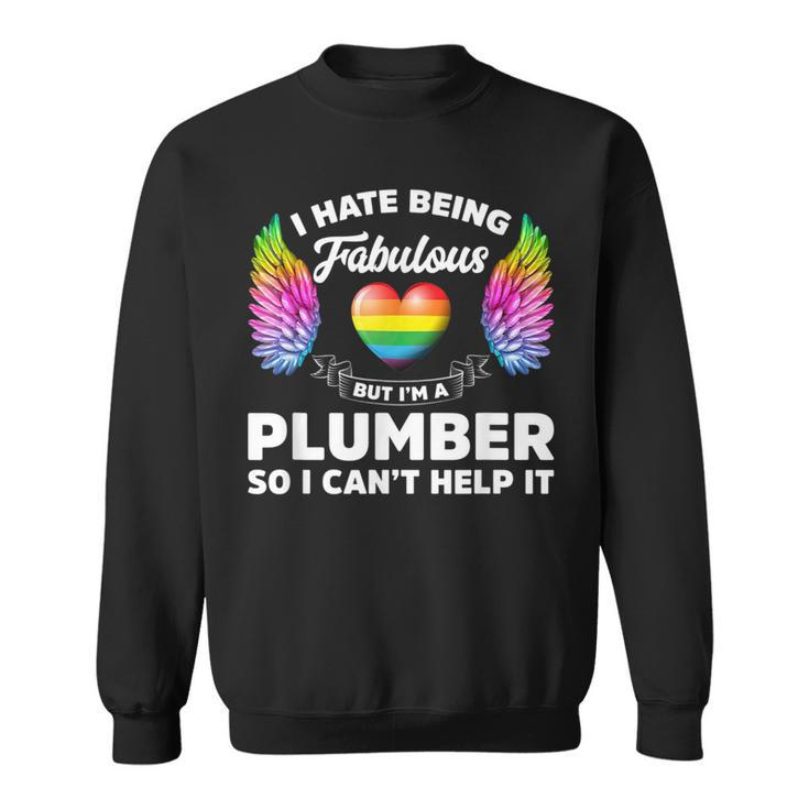 I Hate Being Fabulous But Im A Plumber Gay Pride  Sweatshirt