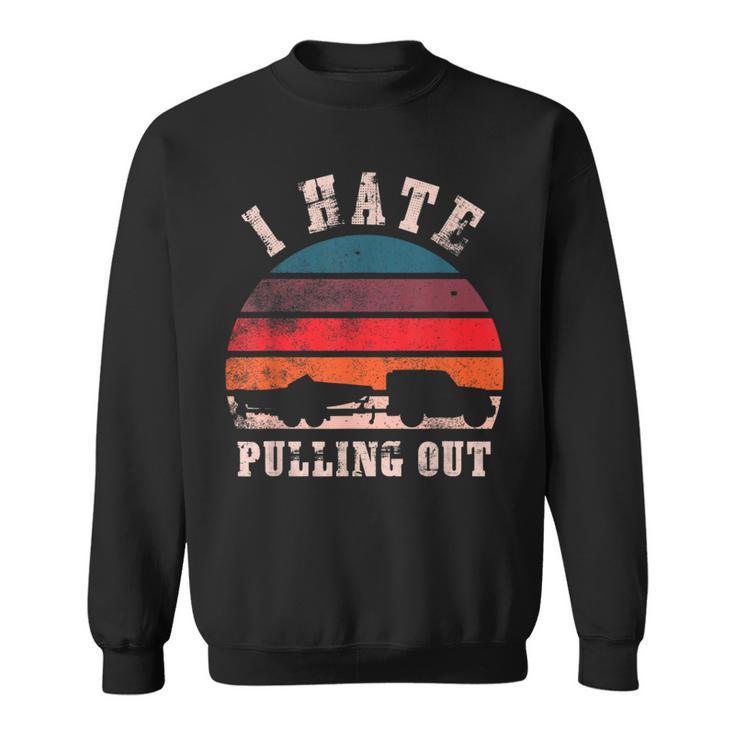 I Hate Pulling Out Funny Boating  Sweatshirt