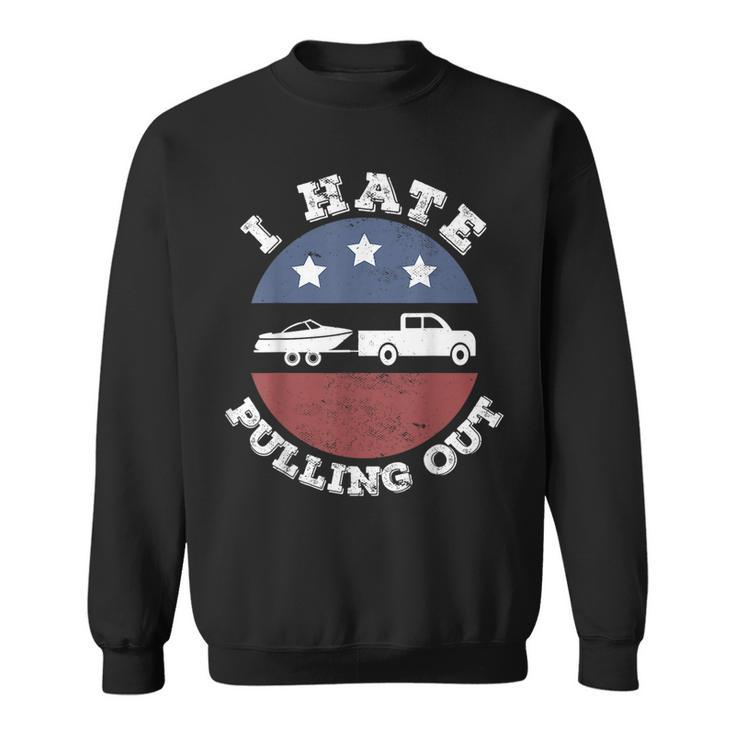 I Hate Pulling Out Patriotic Boating American Boat Captain  Sweatshirt