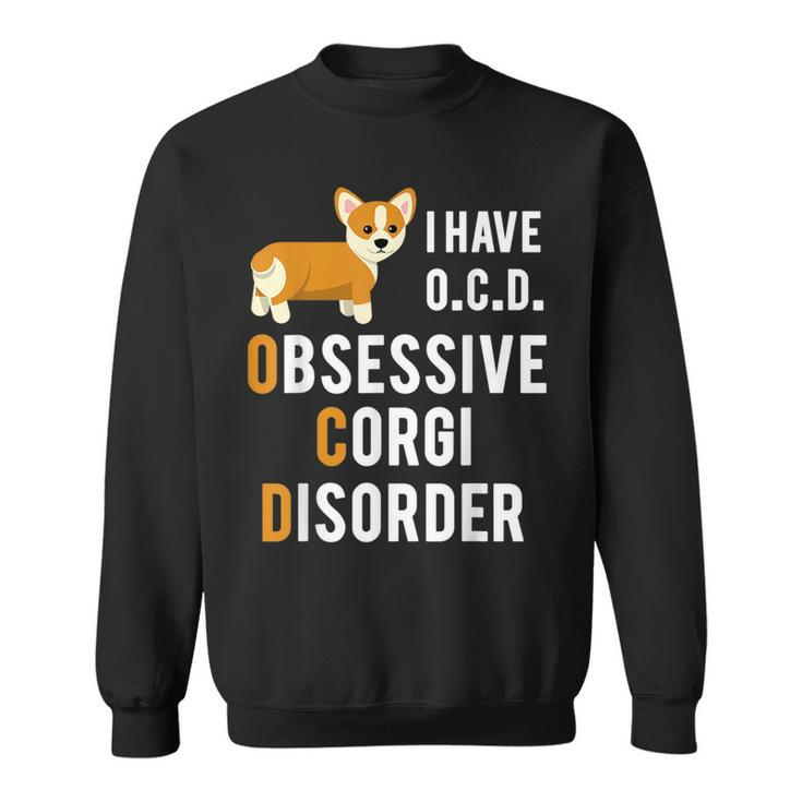 I Have Obsessive Corgi Disorder  Funny Pun Joke Sweatshirt