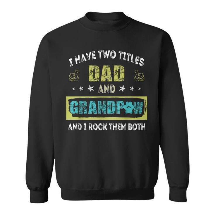 I Have Two Titles Dad And Grandp Funny  Gift Grandpa Sweatshirt