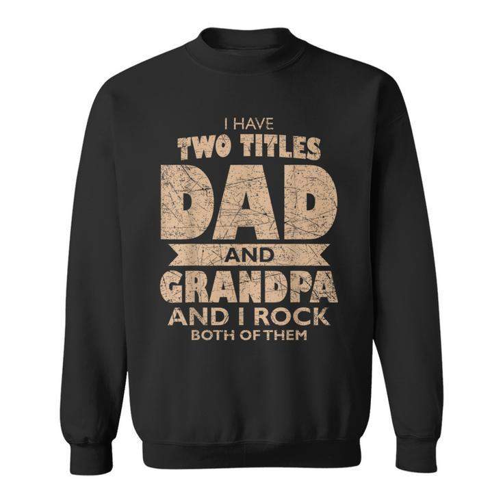 I Have Two Titles Dad And Grandpa Fathers Day Best Grandpa  Sweatshirt