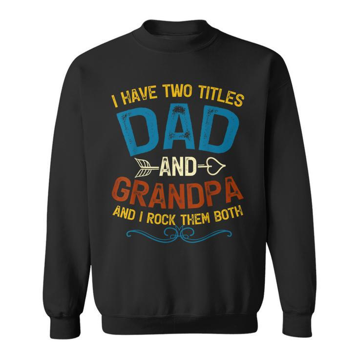 I Have Two Titles Dad And Grandpa Fathers Day Vintage Funny  Sweatshirt