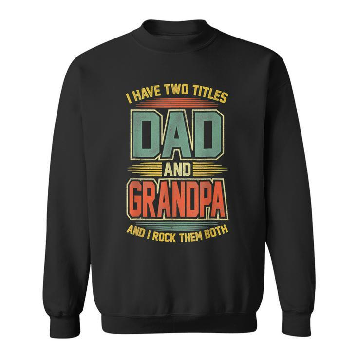 I Have Two Titles Dad And Grandpa Funny Vintage Fathers Day  Sweatshirt
