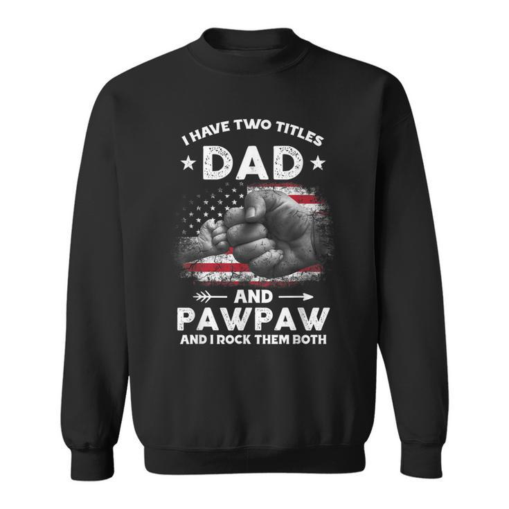 I Have Two Titles Dad And Pawpaw Men Vintage Decor Grandpa  Sweatshirt