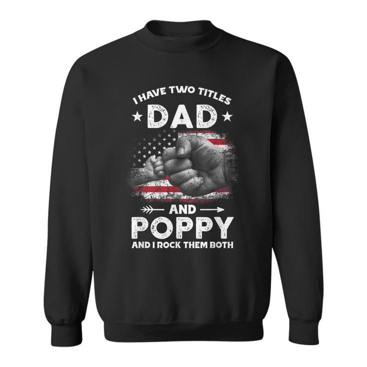 I Have Two Titles Dad And Poppy Men Vintage Decor Grandpa  Sweatshirt