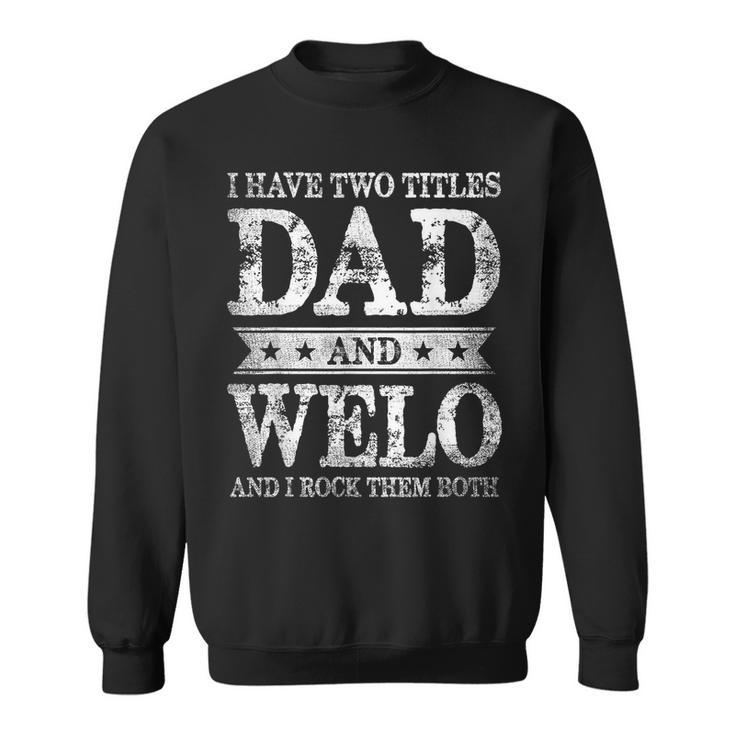 I Have Two Titles Dad And Welo And I Rock Them Both  Sweatshirt