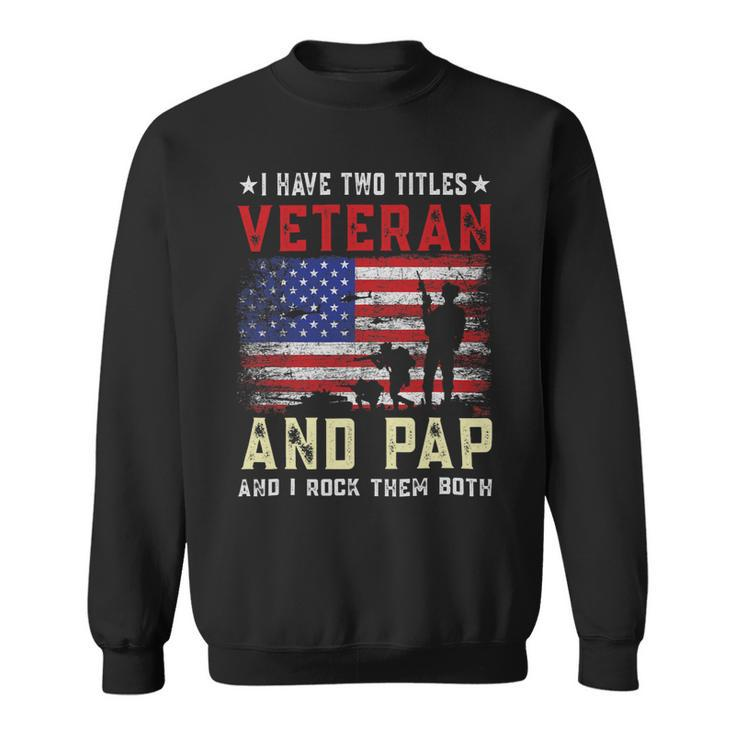 I Have Two Titles Veteran And Pap American Flag Fathers Day Sweatshirt