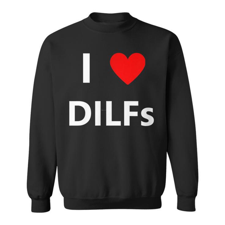 I Heart Love Dilfs Funny Adult Sex Lover Hot Dad Hunter Gift  Sweatshirt