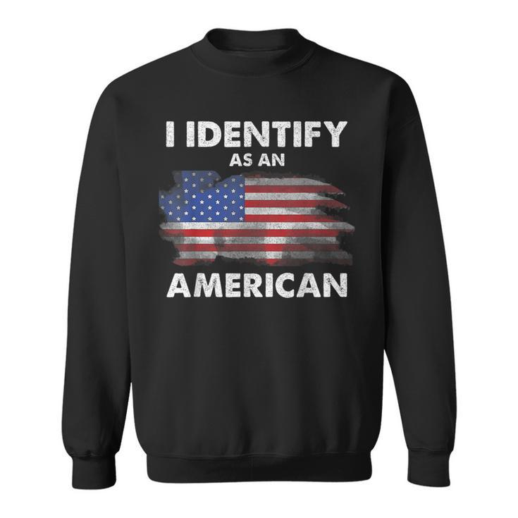 I Identify As An American Politics Us Flag Proud American Sweatshirt