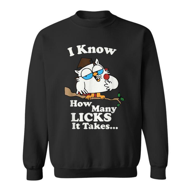 I Know How Many Licks It Takes Quote  Sweatshirt