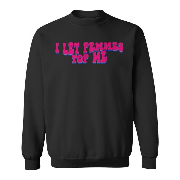 I Let Femmes Top Me Funny Lesbian Bisexual Pride Month  Sweatshirt