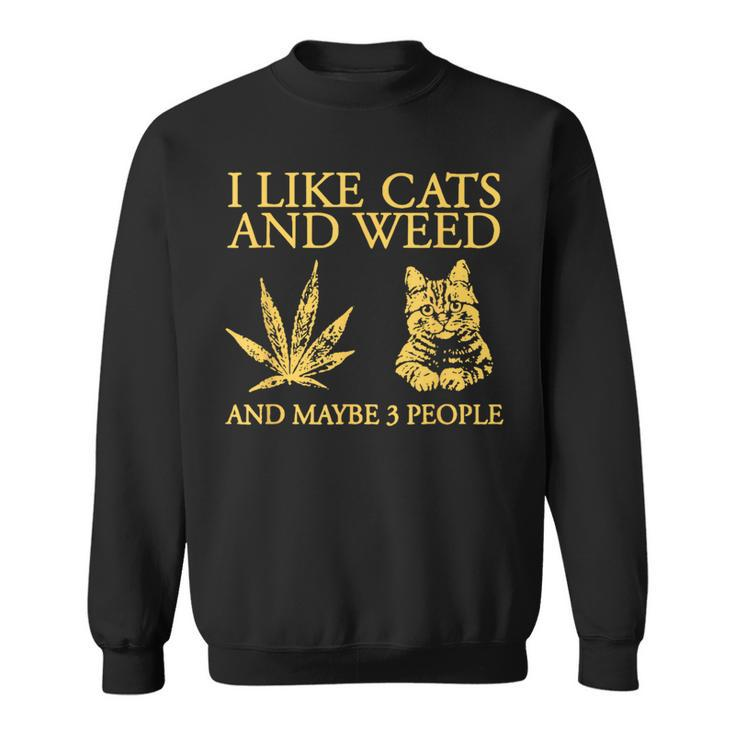 I Like Cats And Weed And Maybe 3 People  Sweatshirt