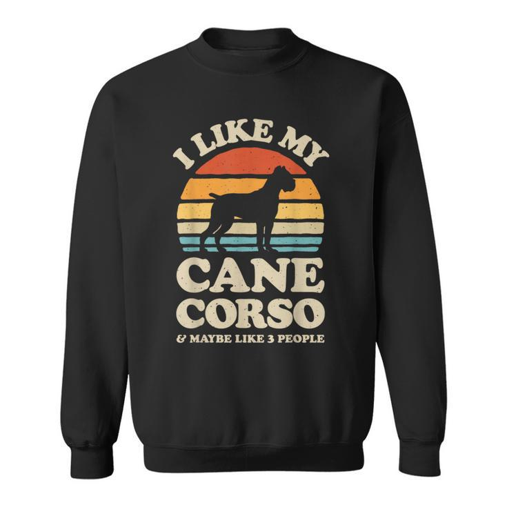 I Like My Cane Corso And Maybe Like 3 People Italian Mastiff Sweatshirt