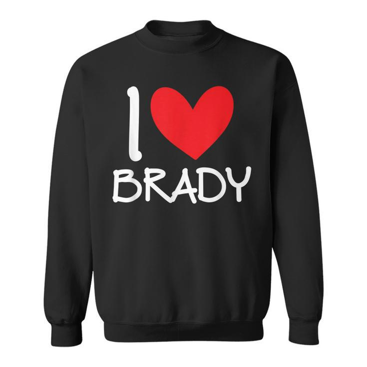 I Love Brady Name Personalized Men Guy Bff Friend Heart Sweatshirt