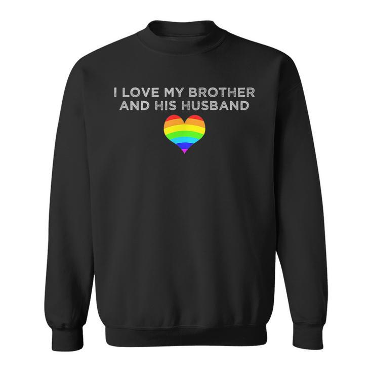 I Love My Brother And His Husband Gay Pride Loving Sibling  Sweatshirt