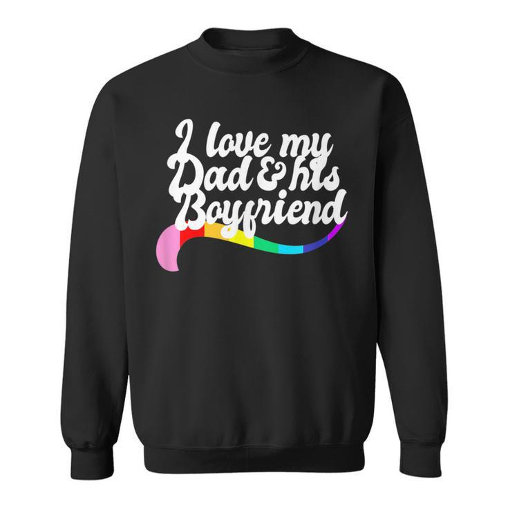 I Love My Dad & His Boyfriend Gay Sibling Pride Lgbtq Daddy  Sweatshirt