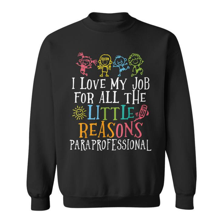 I Love My Job For All The Little Reasons Paraprofessional  Sweatshirt